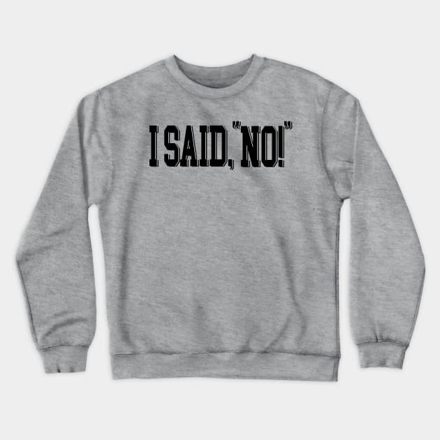 I said no Crewneck Sweatshirt by Orchid's Art